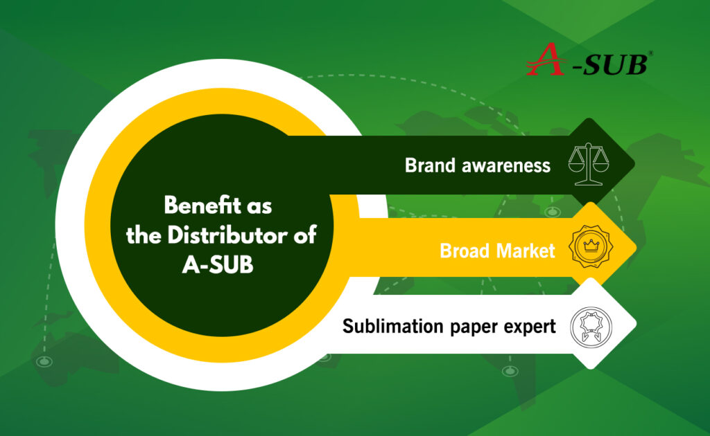 Benefit as the Distributor of the A-SUB Sublimation Brand