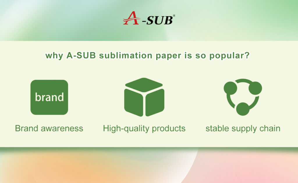 A-sub manufactured sublimation paper is so popular